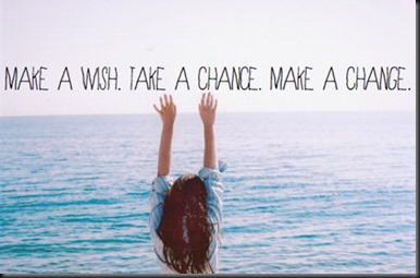 make a wish take a chance make a change