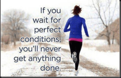 If You Wait For Perfect Conditions