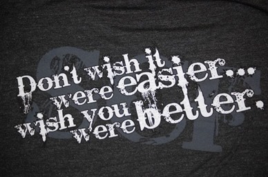 Dont Wish It Were Easier Dont Wish It Were Easier