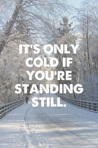 Its only Cold if Youre Standing Still